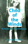 Child of the Winds: My Mission with Raoul Wallenberg - Adachi, Agnes