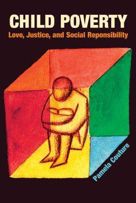 Child Poverty: Love, Justice, and Social Responsibility - Couture, Pamela
