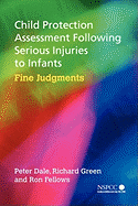 Child Protection Assessment Following Serious Injuries to Infants: Fine Judgments