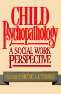 Child Psychopathology: A Social Work Perspective