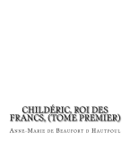 Child?ric, Roi des Francs, (tome premier)