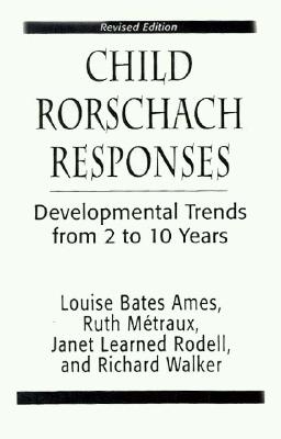 Child Rorschach Responses: Developmental Trends from Two to Ten Years - Metraux, Ruth W, and Ames, Louise Bates, and Rodell, Janet Learned