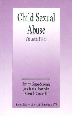 Child Sexual Abuse: The Initial Effects - Gomes-Schwartz, Beverly (Editor), and Horowitz, Jonathan M M (Editor), and Cardarelli, Albert P P (Editor)