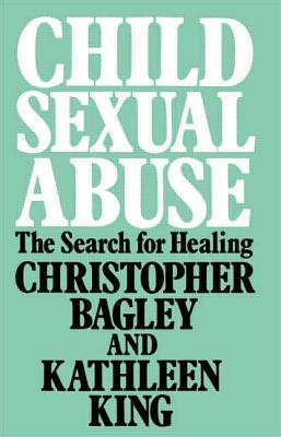 Child Sexual Abuse: The Search for Healing - Bagley, Christopher, and King, Kathleen