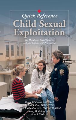 Child Sexual Exploitation Quick Reference: For Healthcare, Social Service, and Law Enforcement Professionals - Cooper, Sharon W, and Giardino, Angelo P, Dr., and Kellogg, Nancy D