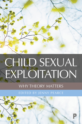 Child Sexual Exploitation: Why Theory Matters - Coy, Maddy (Contributions by), and Dolan, Pat (Contributions by), and Luxmoore, Nick (Contributions by)