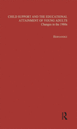 Child Support and the Educational Attainment of Young Adults: Changes in the 1980s