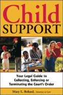 Child Support: Your Legal Guide to Collecting, Enforcing, or Terminating the Court's Order - Boland, Mary L, Atty.