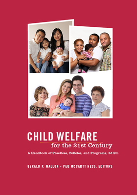 Child Welfare for the Twenty-first Century: A Handbook of Practices, Policies, and Programs - Mallon, Gerald (Editor), and Hess, Peg McCartt (Editor)