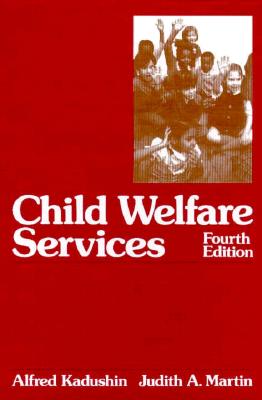 Child Welfare Services - Kadushin, Alfred, Professor, and Martin, Judith A, Professor