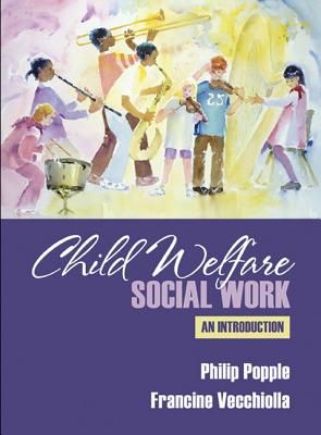 Child Welfare Social Work: An Introduction - Popple, Philip R, Professor, and Vecchiolla, Francine