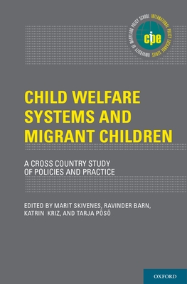 Child Welfare Systems and Migrant Children: A Cross Country Study of Policies and Practice - Skivenes, Marit (Editor), and Barn, Ravinder (Editor), and Kriz, Katrin (Editor)