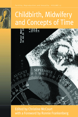 Childbirth, Midwifery and Concepts of Time - McCourt, Christine (Editor)