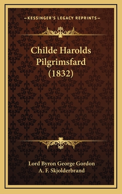 Childe Harolds Pilgrimsfard (1832) - Gordon, Lord Byron George, and Skjolderbrand, A F