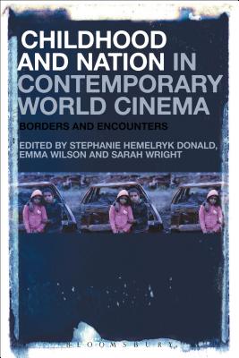 Childhood and Nation in Contemporary World Cinema: Borders and Encounters - Donald, Stephanie Hemelryk (Editor), and Wilson, Emma (Editor), and Wright, Sarah (Editor)