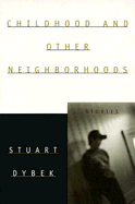 Childhood and Other Neighborhoods: Stories - Dybek, Stuart