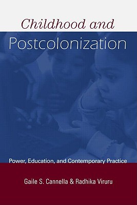 Childhood and Postcolonization: Power, Education, and Contemporary Practice - Cannella, Gaile S, and Viruru, Radhika