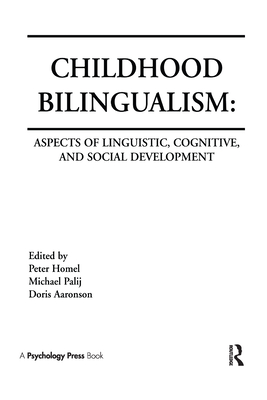 Childhood Bilingualism: Aspects of Linguistic, Cognitive, and Social Development - Homel, Peter (Editor), and Palij, Michael (Editor), and Aaronson, Doris (Editor)