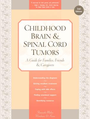 Childhood Brain & Spinal Cord Tumors: A Guide for Families, Friends & Caregivers - Shiminski-Maher, Tania, and Woodman, Catherine, and Keene, Nancy
