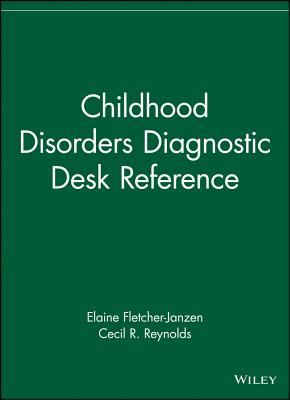Childhood Disorders Diagnostic Desk Reference - Fletcher-Janzen, Elaine, Ed.D. (Editor), and Reynolds, Cecil R (Editor)
