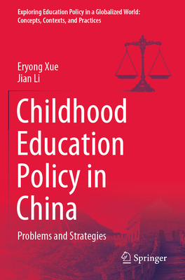 Childhood Education Policy in China: Problems and Strategies - Xue, Eryong, and Li, Jian