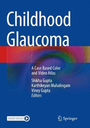 Childhood Glaucoma: A Case Based Color and Video Atlas