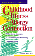Childhood Illness and the Allergy Connection: A Nutritional Approach to Overcoming and Preventing Childhood Illness