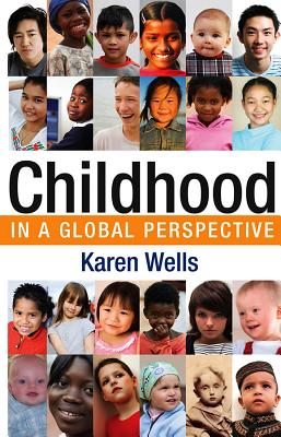 Childhood in Global Perspective - Wells, Karen