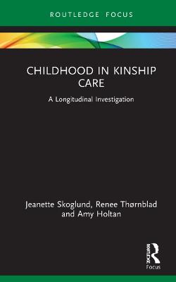 Childhood in Kinship Care: A Longitudinal Investigation - Skoglund, Jeanette, and Thrnblad, Renee, and Holtan, Amy
