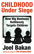 Childhood Under Siege: How Big Business Ruthlessly Targets Children