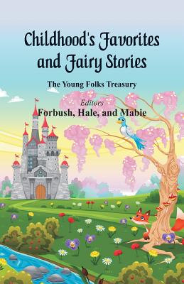 Childhood's Favorites and Fairy Stories - Forbush (Editor), and Hale (Editor), and Mabie (Editor)