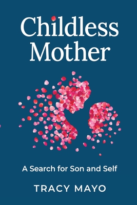 Childless Mother: A Search for Son and Self - Mayo, Tracy