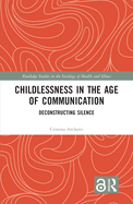 Childlessness in the Age of Communication: Deconstructing Silence
