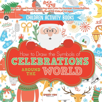 Children Activity Books. How to Draw the Symbols of Celebrations around the World. Bonus Pages Include Coloring and Color by Number Xmas Edition. Merry Activity Book for Kids of All Ages - Speedy Kids