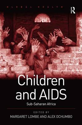 Children and AIDS: Sub-Saharan Africa - Lombe, Margaret (Editor), and Ochumbo, Alex (Editor)