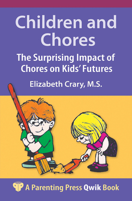 Children and Chores: The Surprising Impact of Chores on Kids' Futures - Crary, Elizabeth, MS