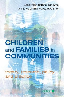 Children and Families in Communities: Theory, Research, Policy and Practice - Barnes, Jacqueline, and Katz, Ilan Barry, and Korbin, Jill E