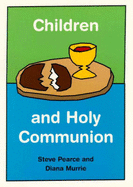 Children and Holy Communion - Murrie, Diana, and Pearce, Steve, and Murray, Diana