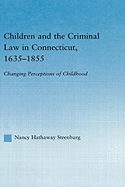Children and the Criminal Law in Connecticut, 1635-1855: Changing Perceptions of Childhood