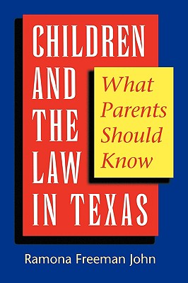 Children and the Law in Texas: What Parents Should Know - John, Ramona Freeman