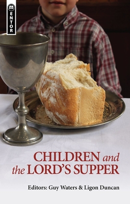 Children and the Lord's Supper - Waters, Guy Prentiss, and Duncan, Ligon