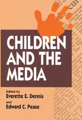 Children and the Media - Dennis, Everette E.