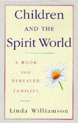 Children And The Spirit World: A book for bereaved families - Williamson, Linda