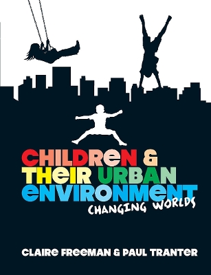 Children and Their Urban Environment: Changing Worlds - Freeman, Claire, and Tranter, Paul