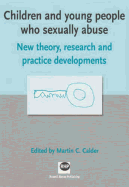 Children and Young People Who Sexually Abuse: New Theory, Research and Practice Developments