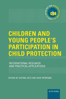 Children and Young People's Participation in Child Protection: International Research and Practical Applications - Kri%z, Katrin (Editor), and Petersen, Mimi (Editor)