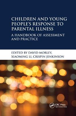 Children and Young People's Response to Parental Illness: A Handbook of Assessment and Practice - Morley, David (Editor), and Li, Xiaoming (Editor), and Jenkinson, Crispin (Editor)