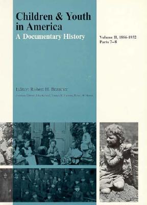 Children and Youth in America, Volume II: 1866-1932: Vol. 1 Parts 1-6; Vol. 2 Parts 7-8 - Bremmer, Robert H E, and Mennel, Robert M, and Bremner, Robert H (Editor)