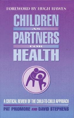 Children as Partners for Health: A Critical Review of the Child-To-Child Approach - Pridmore, Pat, and Stephens, David
