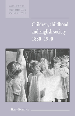 Children, Childhood and English Society, 1880-1990 - Hendrick, Harry